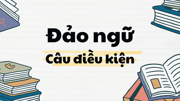 Đảo ngữ với Câu điều kiện từ A đến Z
