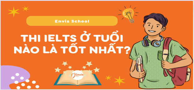Độ tuổi phù hợp để thi IELTS là bao nhiêu?