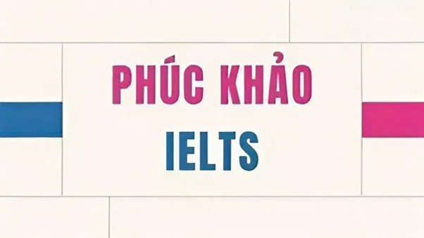 Nên nộp đơn xin phúc khảo điểm thi IELTS khi nào?