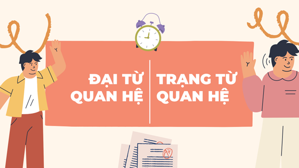 Phân biệt Đại từ quan hệ và Trạng từ quan hệ