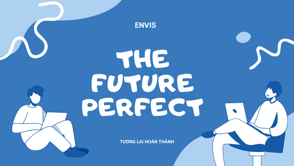 Tất tần tật về thì Tương lai hoàn thành (The Future Perfect)