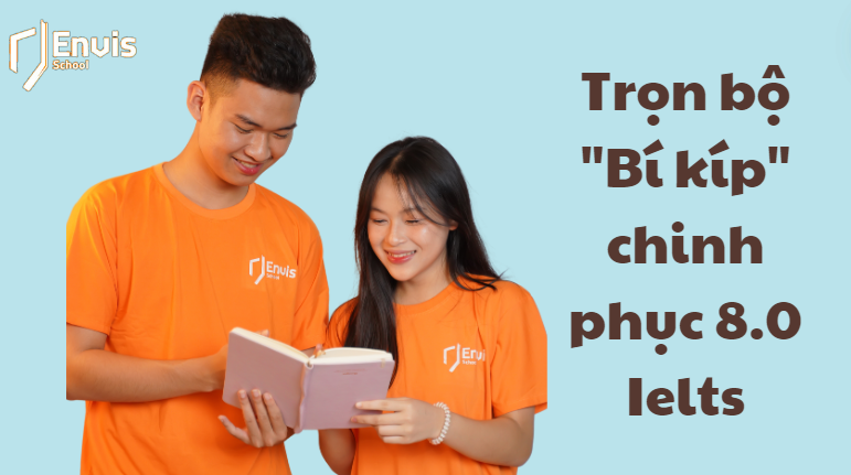 Trọn bộ "Bí kíp" chinh phục 8.0 Ielts